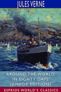 Front cover_Around the World in Eighty Days (Junior Edition) (Esprios Classics)