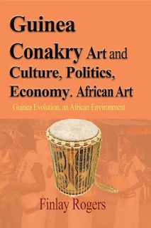 Front cover_Guinea Conakry Art and Culture, Politics, Economy. African Art