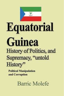 Front cover_Equatorial Guinea History of Politics, and Supremacy, untold History
