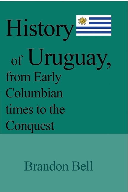 Front cover_History of Uruguay, from Early Columbian times to the Conquest