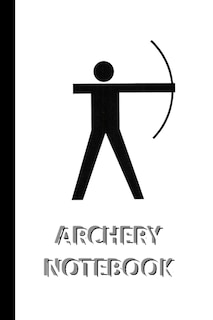 ARCHERY NOTEBOOK [ruled Notebook/Journal/Diary to write in, 60 sheets, Medium Size (A5) 6x9 inches]: SPORT Notebook for fast/simple saving of instructions, ideas, descriptions etc