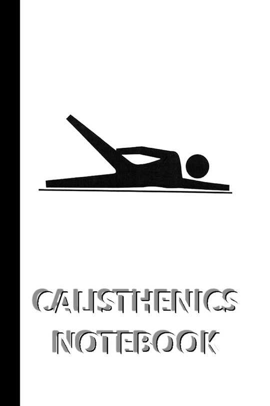 CALISTHENICS NOTEBOOK [ruled Notebook/Journal/Diary to write in, 60 sheets, Medium Size (A5) 6x9 inches]: SPORT Notebook for fast/simple saving of instructions, ideas, descriptions etc