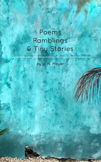 Couverture_Poems, Ramblings, and Tiny Stories