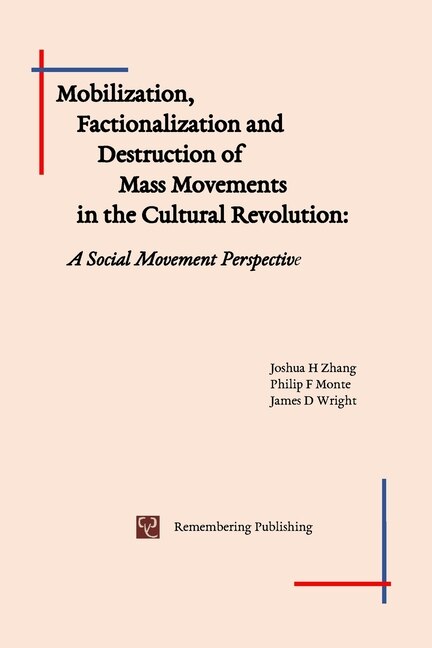 Front cover_Mobilization, Factionalization and Destruction of Mass Movements in the Cultural Revolution