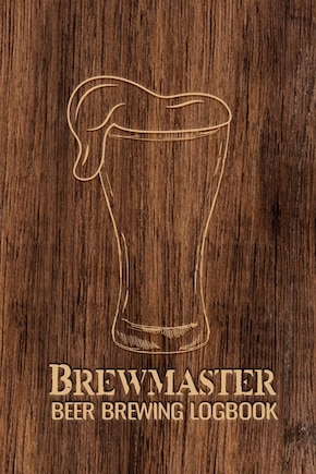 Brewmaster Beer Brewing Logbook: Home Brewing Recipes, Beer Tasting Notes, Gifts for Beer Lovers