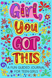 Front cover_Girl You Got This A Fun Guided Journal for Teen Girls