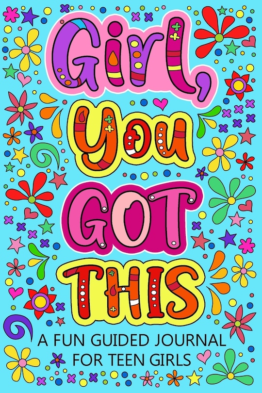 Front cover_Girl You Got This A Fun Guided Journal for Teen Girls