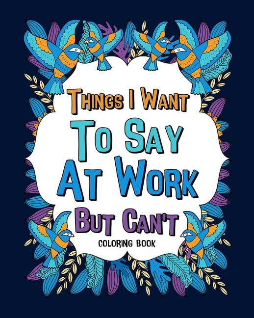 Front cover_Things I Want To Say At Work But Can't Coloring Books