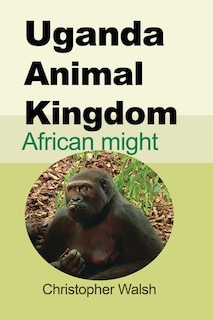 Uganda Animal Kingdom: African might