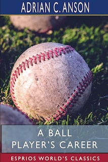 Front cover_A Ball Player's Career (Esprios Classics)