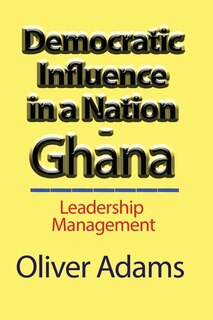 Democratic Influence in a Nation - Ghana: Leadership Management