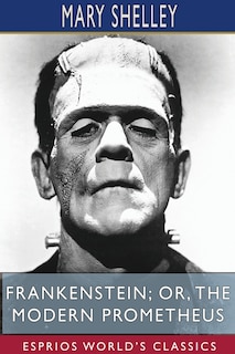 Couverture_Frankenstein; or, The Modern Prometheus (Esprios Classics)