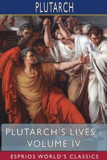 Front cover_Plutarch's Lives - Volume IV (Esprios Classics)