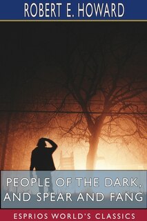 Front cover_People of the Dark, and Spear and Fang (Esprios Classics)