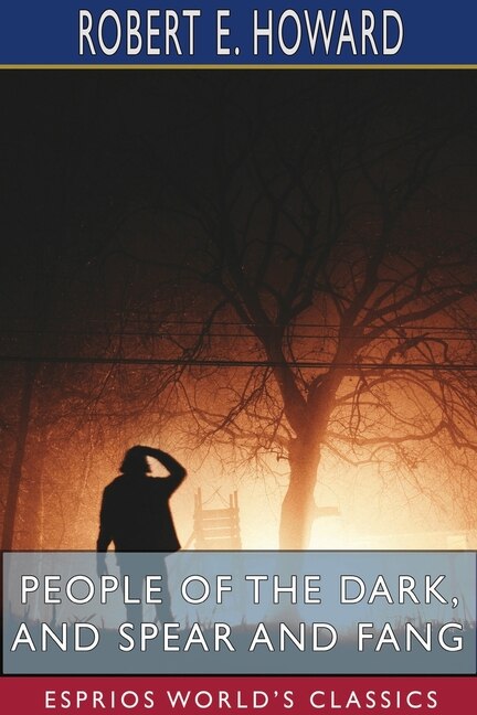 Front cover_People of the Dark, and Spear and Fang (Esprios Classics)
