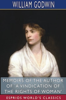 Front cover_Memoirs of the Author of 'A Vindication of the Rights of Woman' (Esprios Classics)