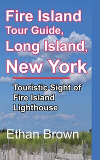 Front cover_Fire Island Tour Guide, Long Island, New York