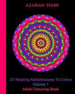 Front cover_25 Relaxing Kaleidoscopes To Colour Volume 1