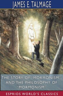 Front cover_The Story of Mormonism, and The Philosophy of Mormonism (Esprios Classics)