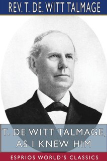 T. De Witt Talmage, As I Knew Him (esprios Classics)