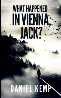 What Happened In Vienna, Jack? (lies And Consequences Book 1)