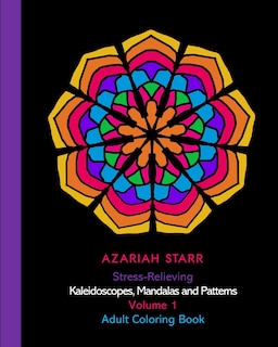 Couverture_Stress-Relieving Kaleidoscopes, Mandalas and Patterns Volume 1