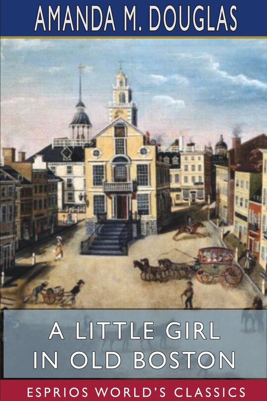 Front cover_A Little Girl In Old Boston (esprios Classics)