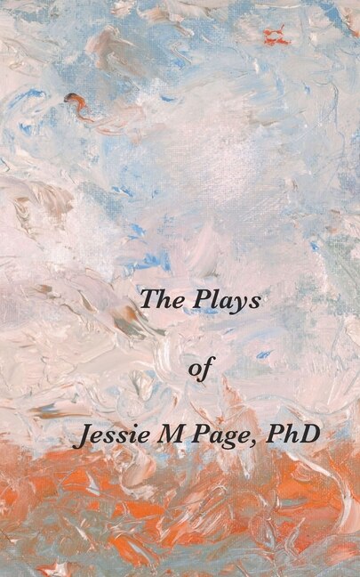 Front cover_The Plays of Jessie M Page, PhD
