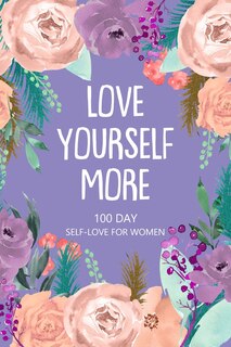 Love Yourself More 100 Day Self-Love for Women: Daily Question Book, Creative Writing for Happiness