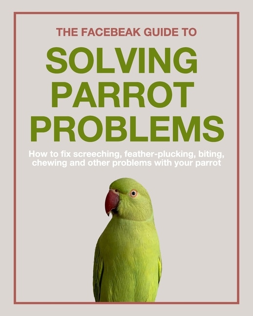 Couverture_The Facebeak Guide to Solving Parrot Problems