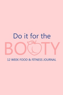 Front cover_Do it for the Booty 12 Week Food & Fitness Journal