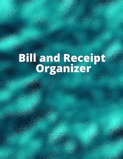 Bill And Receipt Organizer: Budget Planner, Bill Planner & Organizer, Payment Record, Simple And Useful Expense Tracker