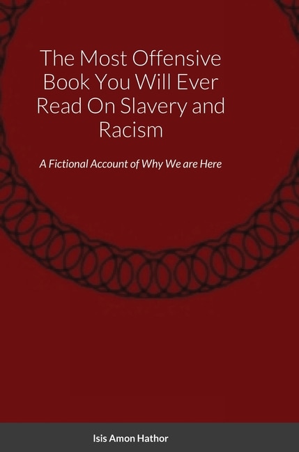 Front cover_The Most Offensive Book You Will Ever Read On Slavery and Racism