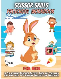 Scissor Skills Preschool Workbook For Kids: A Fun Cutting Practice Activity Book For Toddlers And Kids Ages 3-5: Scissor Practice For Preschool