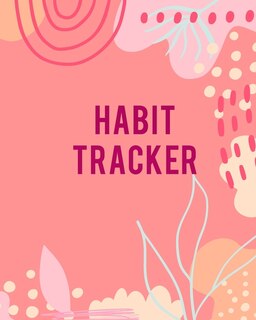 Habit Tracker: Ultimate Habit Tracker Log Book / Daily Tracker Journal For Men And Women. Best Habit Tracker Journ