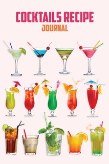 Cocktail Recipe Journal: Home Bar Logbook Essential For Tracking Your Recipes, The Best Gift For Bartending And Mixology Lov
