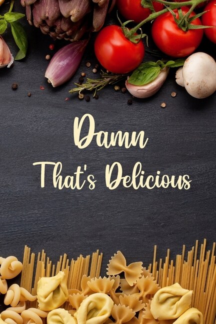 Damn That's Delicious Blank Receipe Bookfamily Cookbook Recipe Journal Cookbook Emptybaking Recipe Book Blankrecepie Note Book