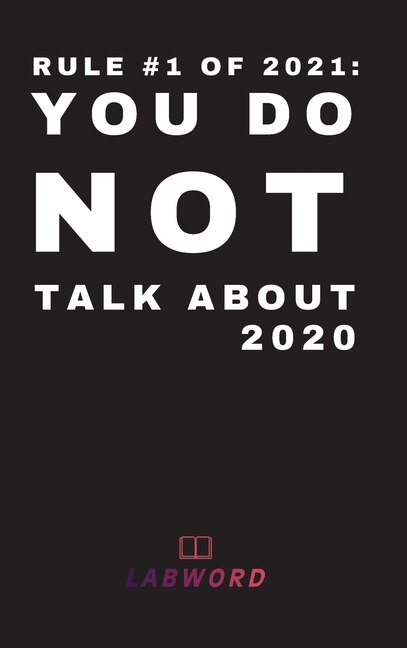Rule #1 Of 2021: You Do Not Talk About 2020: 2021 Daily Planner - Perfect Weekly Monthly Organizer Agenda, Planner -