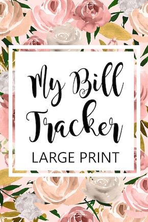 My Bill Tracker Large Print: Bill Log Notebook, Bill Payment Checklist, Budget Planner Books, Bill Due Date, Expense Tracker, Finances Log