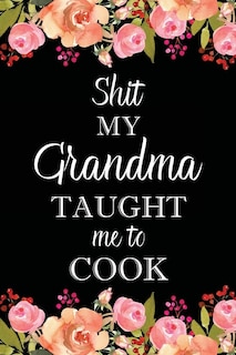 Front cover_Shit My Grandma Taught Me to Cook