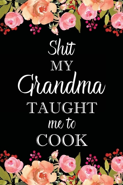 Front cover_Shit My Grandma Taught Me to Cook