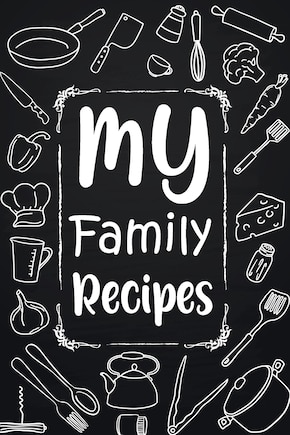 My Family Recipes: Adult Blank Lined Diary Notebook, Write in Your Best Family Recipes, Food Recipes Notebook, Recipe and Cooking Gifts