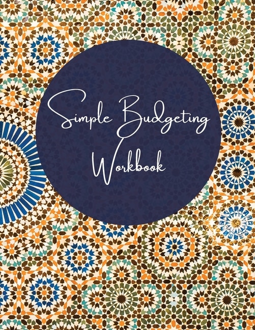 Simple Budgeting Workbook: Undated Simple Forms - Budget Planner - Expense Tracker Notebook - Bill Organizer Journal - Budget