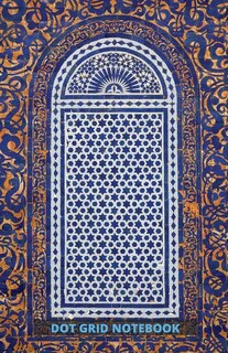 Dot Grid Notebook: Blank Dot Grid Multi Purpose Journal - Moroccan Pattern Cover - 130 Pages - Perfect For Taking Note