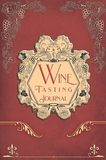 Wine Tasting Journal: Vintage Wine Review Testing Notes Journal Log Notebook Tasting Diary Book Notes & Impressions