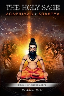 Front cover_The Holy Sage Agathiyar /Agastya Book II