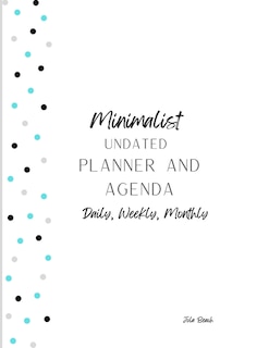 Minimalist 12-Month Undated Planner and Agenda: Daily, Weekly, Monthly Agenda and To-Do lists