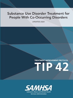 Front cover_Substance Use Disorder Treatment for People With Co-Occurring Disorders (Treatment Improvement Protocol) TIP 42 (Updated March 2020)