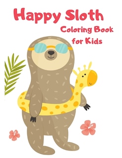 Happy Sloth Coloring Book For Kids-sloth Activity Book For Kids- Funny Sloth Coloring Book For Kids- Sloth Books For Children-