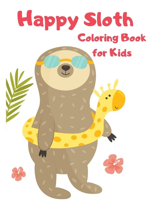 Happy Sloth Coloring Book For Kids-sloth Activity Book For Kids- Funny Sloth Coloring Book For Kids- Sloth Books For Children-